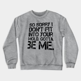 I DON'T FIT GOTTA BE ME T-SHIRT Crewneck Sweatshirt